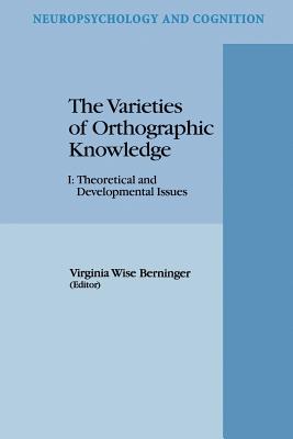 The Varieties of Orthographic Knowledge: I: Theoretical and Developmental Issues - Berninger, V.W. (Editor)