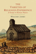 The Varieties of Religious Experience: A Study in Human Nature