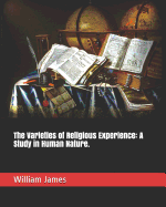 The Varieties of Religious Experience: A Study in Human Nature.