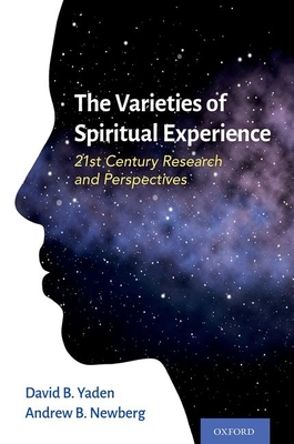The Varieties of Spiritual Experience: 21st Century Research and Perspectives - Yaden, David B, and Newberg, Andrew