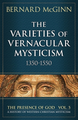 The Varieties of Vernacular Mysticism: 1350-1550 - McGinn, Bernard
