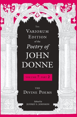 The Variorum Edition of the Poetry of John Donne: The Divine Poems - Donne, John, and Johnson, Jeffrey S (Editor)