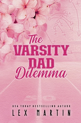 The Varsity Dad Dilemma: Special Edition - Martin, Lex