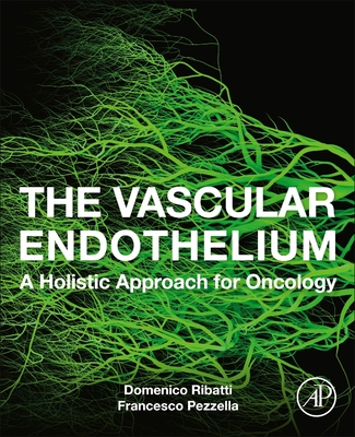 The Vascular Endothelium: A Holistic Approach for Oncology - Ribatti, Domenico, and Pezzella, Francesco