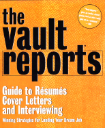 The Vault Reports Guide to Resumes, Cover Letters, and Interviewing