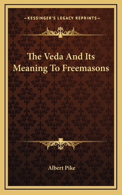 The Veda and Its Meaning to Freemasons - Pike, Albert