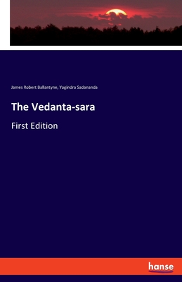 The Vedanta-sara: First Edition - Ballantyne, James Robert, and Sadananda, Yogindra