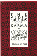 The Vedic Origins of Karma: Cosmos as Man in Ancient Indian Myth and Ritual
