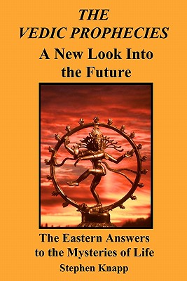The Vedic Prophecies: A New Look into the Future: The Eastern Answers to the Mysteries of Life - Knapp, Stephen