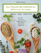 The Vegan Buckwheat Delivers You Its Recipes: Delicious, Vegan and Gluten-Free