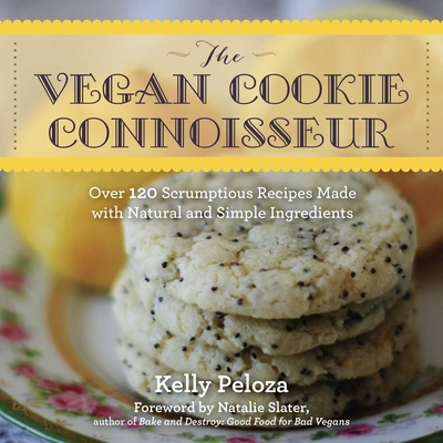 The Vegan Cookie Connoisseur: Over 120 Scrumptious Recipes Made with Natural and Simple Ingredients - Peloza, Kelly, and Slater, Natalie (Foreword by)