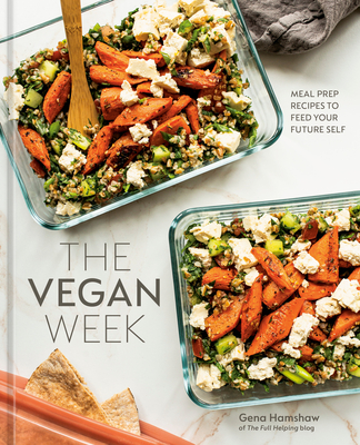 The Vegan Week: Meal Prep Recipes to Feed Your Future Self [A Cookbook] - Hamshaw, Gena