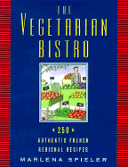 The Vegetarian Bistro: 250 Authentic French Regional Recipes - Spieler, Marlena, and Chronicle Books