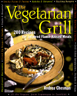 The Vegetarian Grill: 200 Recipes for Inspired Flame-Kissed Meals - Chesman, Andrea