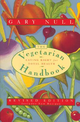 The Vegetarian Handbook: Eating Right for Total Health - Null, Gary