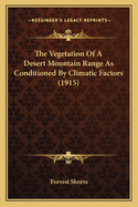 The Vegetation Of A Desert Mountain Range As Conditioned By Climatic Factors (1915)