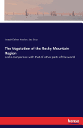 The Vegetation of the Rocky Mountain Region: and a comparison with that of other parts of the world