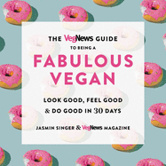 The Vegnews Guide to Being a Fabulous Vegan: Look Good, Feel Good & Do Good in 30 Days