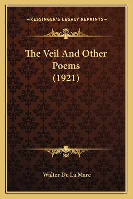 The Veil and Other Poems (1921) - De La Mare, Walter