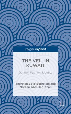 The Veil in Kuwait: Gender, Fashion, Identity - Abdullah-Khan, N., and Botz-Bornstein, Thorsten