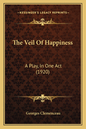 The Veil of Happiness: A Play, in One Act (1920)