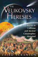 The Velikovsky Heresies: Worlds in Collision and Ancient Catastrophes Revisited