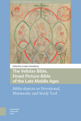 The Velislav Bible, Finest Picture-Bible of the Late Middle Ages: Biblia Depicta as Devotional, Mnemonic and Study Tool - Panuskov, Lenka (Contributions by), and Bartlov, Milena (Contributions by), and Cermanov, Pavlna (Contributions by)