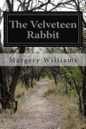 The Velveteen Rabbit: Or How Toys Become Real