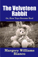 The Velveteen Rabbit: Or, How Toys Become Real