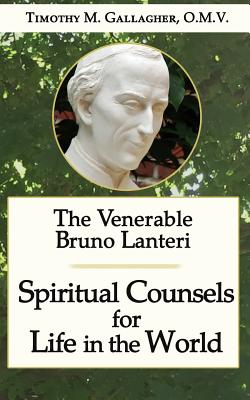 The Venerable Bruno Lanteri: Spiritual Counsels for Life in the World - Gallagher O M V, Timothy M