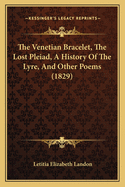 The Venetian Bracelet, the Lost Pleiad, a History of the Lyre, and Other Poems (1829)
