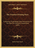 The Venetian Printing Press: A Historical Study Based Upon Documents for the Most Part Hitherto Unpublished (1891)