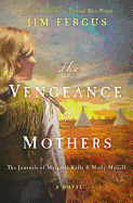 The Vengeance of Mothers: The Journals of Margaret Kelly & Molly McGill