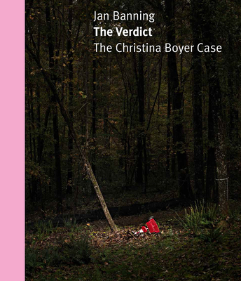 The Verdict: The Christina Boyer Case - Banning, Jan, and Howard, Marc Morj (Afterword by)