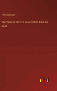 The Verity of Christ's Resurrection from the Dead