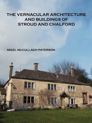 The Vernacular Architecture and Buildings of Stroud and Chalford - Paterson, Nigel McCullagh