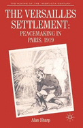 The Versailles Settlement: Peacemaking in Paris, 1919