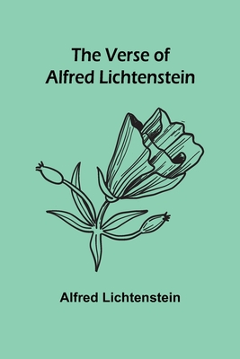 The Verse of Alfred Lichtenstein - Lichtenstein, Alfred