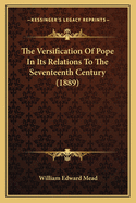 The Versification Of Pope In Its Relations To The Seventeenth Century (1889)