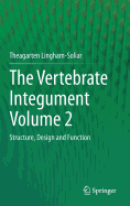 The Vertebrate Integument Volume 2: Structure, Design and Function