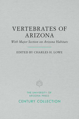 The Vertebrates of Arizona: With Major Section on Arizona Habitats - Lowe, Charles H (Editor)