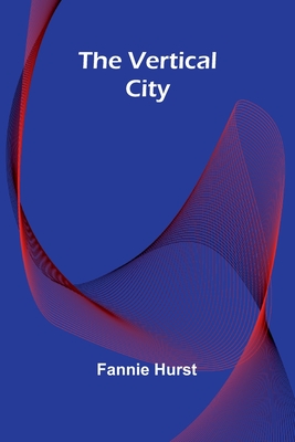 The Vertical City - Hurst, Fannie