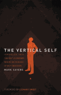 The Vertical Self: How Biblical Faith Can Help Us Discover Who We Are in an Age of Self Obsession