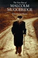 The Very Best of Malcolm Muggeridge - Muggeridge, Malcolm, and Hunter, Ian (Volume editor)