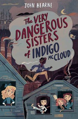 The Very Dangerous Sisters of Indigo McCloud - Hearne, John