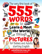 The Very First Book of 555 Words & PICTURES to Learn & Meet the World through Pictures: for Babies and Adults starting English