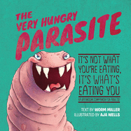 The Very Hungry Parasite: It's Not What You're Eating, It's What's Eating You (a Bathroom Companion for Adults)