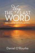 The Very Last Word: Reflections on Life, Spirituality, and Politics