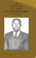 The Very Reverend J. C. Faye: His Life and Times: A Biography - Senghor, Jeggan C