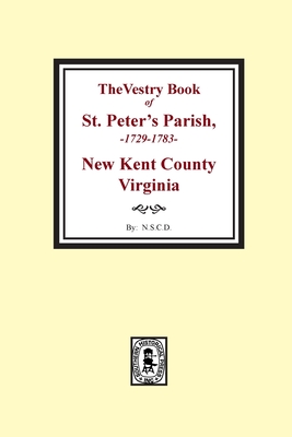 The Vestry Book of St. Peter's Parish, New Kent County, Virginia, 1682-1758 - Colonial Dames, National Society of